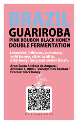 【浅煎り】ブラジル グアリロバ ピンクブルボン ブラックハニー  /  Brazil Guariroba Pink Bourbon Black Honey（100g）